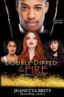 Double-Dipped in the Fire (The Fire Series Book Two) By Jeanetta Britt Cover Image