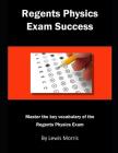 Regents Physics Exam Success: Master the Key Vocabulary of the Regents Physics Exam Cover Image