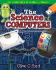 The Science of Computers By Clive Gifford Cover Image
