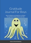 Gratitude Journal For Boys: Boost Confidence and Happiness in Children Through Daily Thanks and Fun Activities By Dubreck World Publishing Cover Image