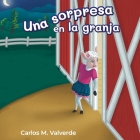 Una sorpresa en la granja By Carlos M. Valverde, Inés Izquierdo (Editor), Alicia Kuppler (Other) Cover Image