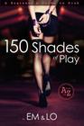 150 Shades of Play: A Beginner's Guide to Kink By Arthur Mount (Illustrator), Em &. Lo Cover Image