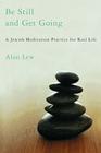 Be Still and Get Going: A Jewish Meditation Practice for Real Life By Alan Lew Cover Image