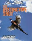 The Instinctive Shot: The Practical Guide to Modern Wingshooting By Chris Batha Cover Image