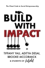 Build With Impact: The Cheat Code to Social Entrepreneurship By Tiffany Yau, Aditya Desai, Brooke McCormick Cover Image