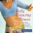 Belly Dancing for Fitness: The Ultimate Dance Workout That Unleashes Your Creative Spirit Cover Image