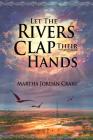 Let the Rivers Clap Their Hands Cover Image