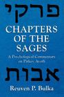 Chapters of the Sages: A Psychological Commentary on Pirkey Avoth By Reuven P. Bulka Cover Image