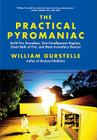The Practical Pyromaniac: Build Fire Tornadoes, One-Candlepower Engines, Great Balls of Fire, and More Incendiary Devices By William Gurstelle Cover Image