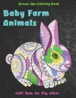 Baby Farm Animals - Grown-Ups Coloring Book - Calf, Ram, Ox, Pig, other Cover Image