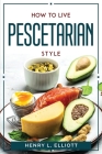 How to Live Pescetarian Style Cover Image
