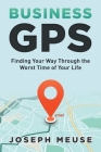 Business GPS: Finding Your Way Through the Worst Time of Your Life Cover Image