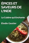 Épices et Saveurs de l'Inde: La Cuisine qui Enchante By Élodie Gautier Cover Image