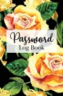 Password Log Book: Alphabetized Internet Password Logbook - Floral Yellow Rose Botanical Motif By Reese J. Blanton Cover Image
