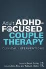 Adult Adhd-Focused Couple Therapy: Clinical Interventions By Russell A. Barkley (Foreword by), Gina Pera (Editor), Arthur L. Robin (Editor) Cover Image