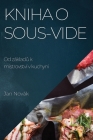 Kniha o Sous-Vide: Od základů k mistrovství v kuchyni By Jan Novák Cover Image