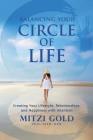 Balancing Your Circle of Life Creating Your Lifestyle, Relationships, and Happiness with Intention By Mitzi Gold Cover Image