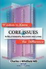 Wisdom to Know the Difference: Core Issues in Relationships, Recovery and Living By Charles L. Whitfield, Donald L. Brennan (Designed by) Cover Image