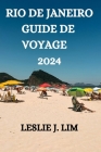 Rio de Janeiro Guide de Voyage 2024 By Robert K. Mailhot (Translator), Leslie J. Lim Cover Image