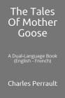 The Tales of Mother Goose: A Dual-Language Book (English - French) By Charles Welsh (Translator), Charles Perrault Cover Image