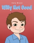 Willy Not Good By Cory Bruce Cover Image