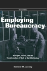 Employing Bureaucracy: Managers, Unions, and the Transformation of Work in the 20th Century, Revised Edition Cover Image