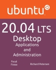 Ubuntu 20.04 LTS Desktop: Applications and Administration By Richard Petersen Cover Image