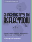 Experiments in Reflection: How to See the Present, Reconsider the Past, and Shape the Future (Stanford d.school Library) By Leticia Britos Cavagnaro, Stanford d.school, Gabriela Sánchez (Illustrator) Cover Image