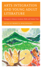 Arts Integration and Young Adult Literature: Strategies to Enhance Academic Skills and Student Voice By Rebecca Maldonado (Editor) Cover Image