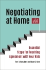 Negotiating at Home: Essential Steps for Reaching Agreement with Your Kids Cover Image