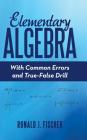 Elementary Algebra: With Common Errors and True-False Drill By Ronald J. Fischer Cover Image