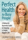Perfect Health for Busy People: A Maharishi Guide to Enjoy a Longer, Happier Life Cover Image