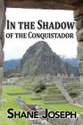 In the Shadow of the Conquistador By Shane Joseph Cover Image