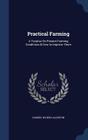 Practical Farming: A Treatise on Present Farming Conditions & How to Improve Them Cover Image
