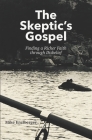 The Skeptic's Gospel: Finding a Richer Faith through Disbelief Cover Image