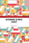 Rethinking Olympic Legacy (Routledge Research in Sport) Cover Image