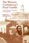The Western Confederacy's Final Gamble: From Atlanta to Franklin to Nashville By James Lee Mcdonough Cover Image