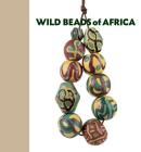 Wild Beads of Africa: Old Powderglass Beads from the Collection of Billy Steinberg Cover Image