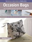 The Build a Bag Book: Occasion Bags (paperback edition): Sew 15 stunning projects and endless variations By Debbie Shore Cover Image