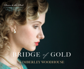 Bridge of Gold (Doors to the Past #3) By Kimberley Woodhouse, Sybil Johnson (Narrator) Cover Image