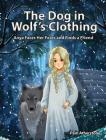 The Dog in Wolf's Clothing: Anya Faces Her Fears and Finds a Friend By Pam Atherstone, Adit Galih (Illustrator) Cover Image