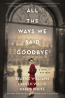 All the Ways We Said Goodbye: A Novel of the Ritz Paris Cover Image