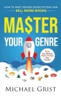 Master Your Genre: How to Meet Reader Expectations and Sell More Books By Michael Grist Cover Image