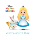 Disney My First Stories My First Stories Alice Wants to Grow By Pi Kids, Jerrod Maruyama (Illustrator) Cover Image