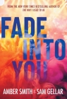 Fade into You By Amber Smith, Sam Gellar Cover Image