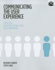 Communicating the User Experience: A Practical Guide for Creating Useful UX Documentation Cover Image