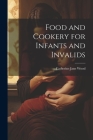Food and Cookery for Infants and Invalids By Catherine Jane Wood Cover Image