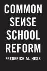 Common Sense School Reform By Frederick M. Hess Cover Image