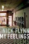 My Feelings: Poems By Nick Flynn Cover Image