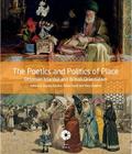 The Poetics and Politics of Place: Ottoman Istanbul and British Orientalism By Zeynep Inankur (Editor), Reina Lewis (Editor), Mary Roberts (Editor) Cover Image
